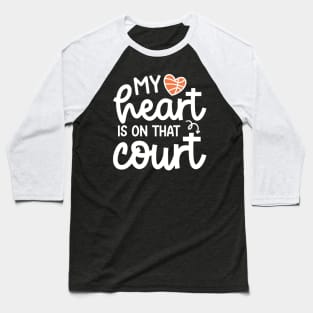 My Heart Is On That Court Basketball Mom Cute Funny Baseball T-Shirt